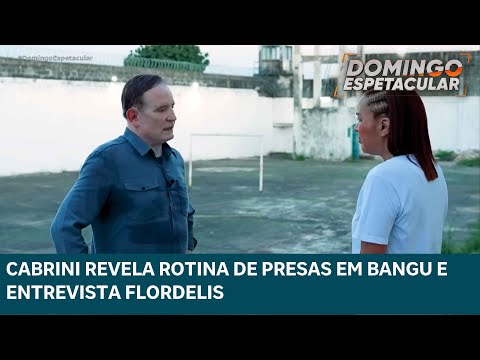 Exclusivo! Cabrini revela a rotina de presas em Bangu e entrevista Flordelis