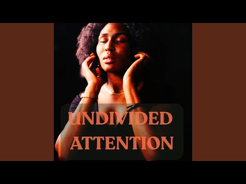 undivided attention