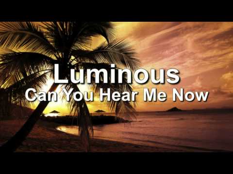 Luminous - Can You Hear Me Now