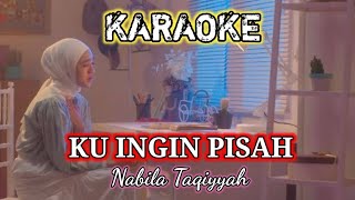Download lagu KARAOKE 🎤 Ku Ingin Pisah - Nabila Taqiyyah mp3