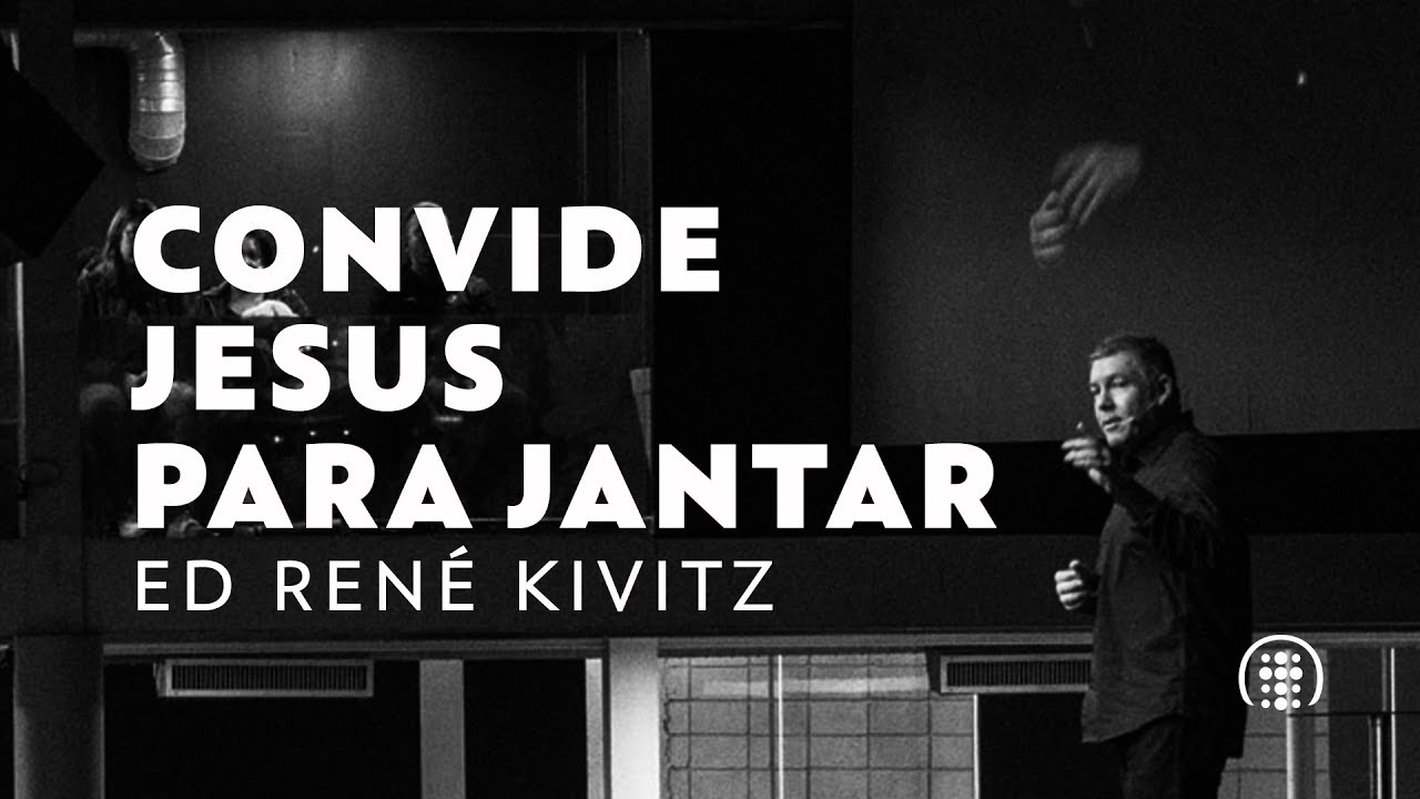 Convide Jesus para jantar | Ed René Kivitz