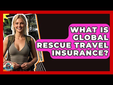 What Is Global Rescue Travel Insurance? - Travel With A Backpack