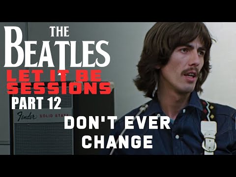 The Beatles Let It Be Sessions Part 12 - Don't Ever Change (AI)