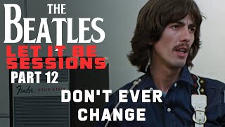 The Beatles Let It Be Sessions Part 12 - Don&#39;t Ever Change (AI)