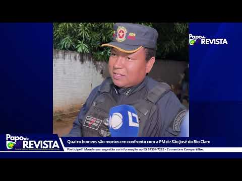 QUATRO HOMENS SÃO MORTOS EM CONFRONTO COM A POLÍCIA MILITAR DE SÃO JOSÉ DO RIO CLARO-MT