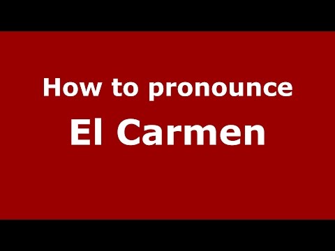 How to pronounce El Carmen