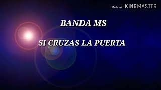 BANDA MS- SI CRUZAS LA PUERTA