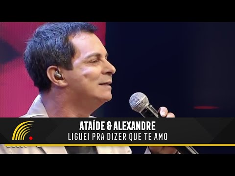 Liguei Pra Dizer Que Te Amo - Ataíde e Alexandre