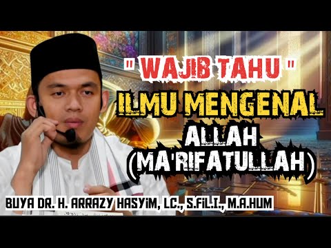 ILMU MENGENAL ALLAH (MA'RIFATULLAH) - BUYA ARRAZY HASYIM
