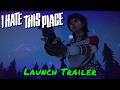 I Hate This Place — Launch Trailer I Hate This Place — Launch Trailer