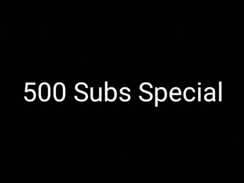 500 Subs Special