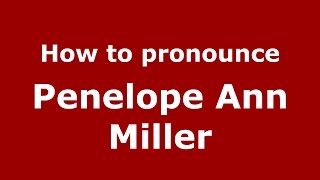 How to pronounce Penelope Ann Miller
