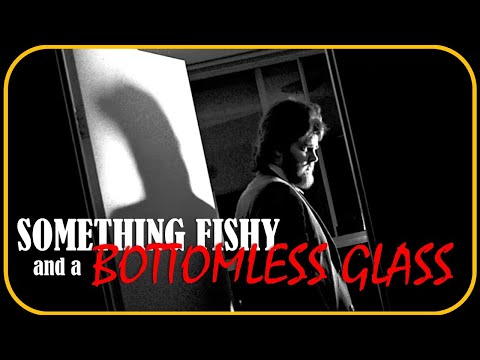 Something Fishy & A Bottomless Glass