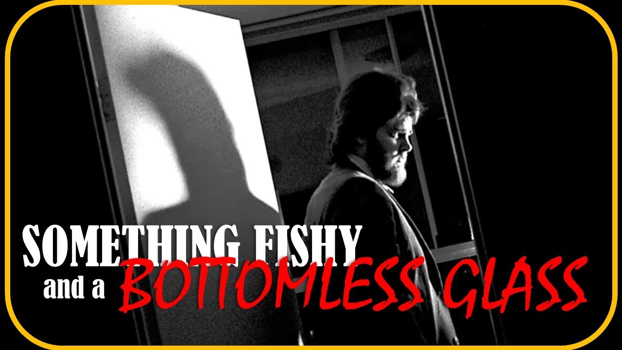 Something Fishy & A Bottomless Glass