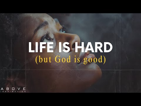 LIFE IS HARD (but God is good)