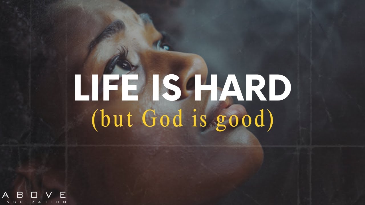 LIFE IS HARD (but God is good)