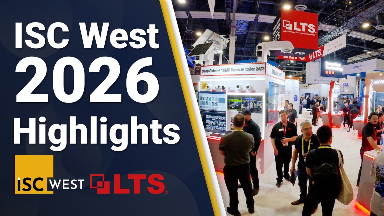 LTS Highlights at ISC West 2026