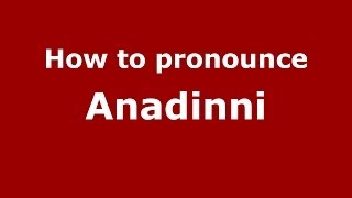How to pronounce Anadinni