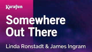 Somewhere Out There - An American Tail (Linda Ronstadt &amp; James Ingram) | Karaoke Version | KaraFun