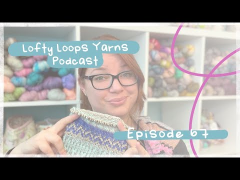 HELLO 2021! | Episode 67 | Lofty Loops Yarns | A Knitting Podcast