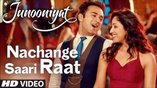 NACHANGE SAARI RAAT Full Video Song Lyrics | JUNOONIYAT | Pulkit Samrat, Yami Gautam