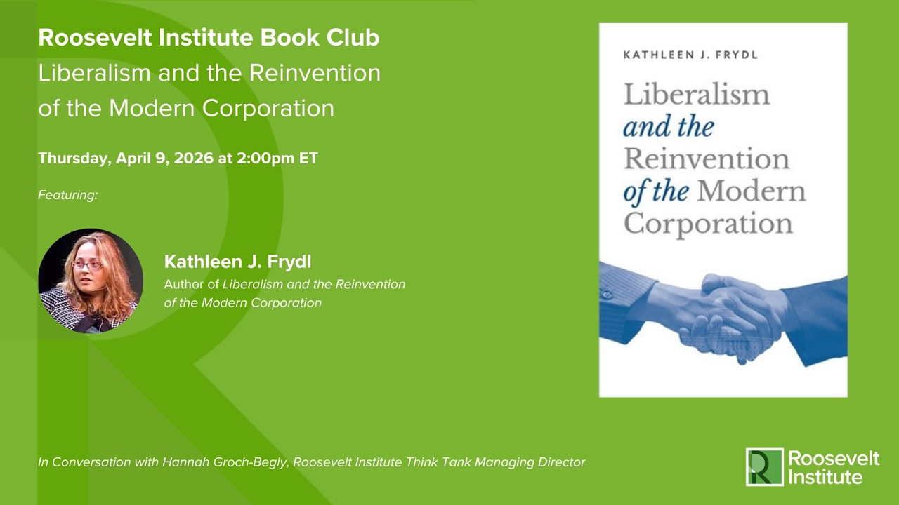 Roosevelt Institute Book Club presents: Liberalism and the Reinvention of the Modern Corporation
