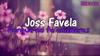 Joss Favela- Porque No Te Enamoras (LETRA)