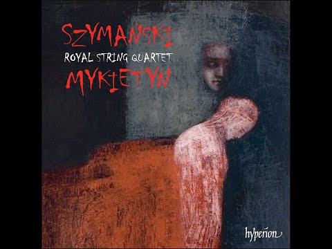 Szymański & Mykietyn—Music for string quartet—Royal String Quartet