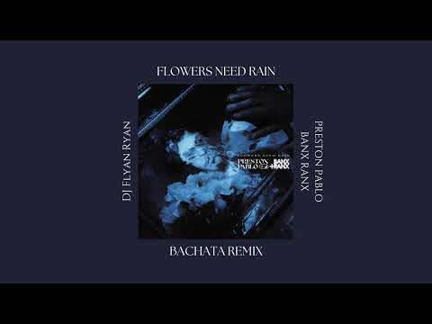 Flowers Need Rain - Preston Pablo, Banx & Ranx (DJ Flyan Ryan Bachata Remix)