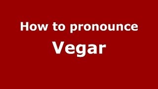 How to pronounce Vegar