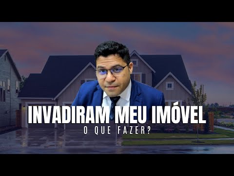 INVADIRAM O MEU IMÓVEL: O que Fazer? | Seus Direitos e Como Recuperar a Posse