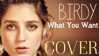 Birdy - What You Want (Cover)