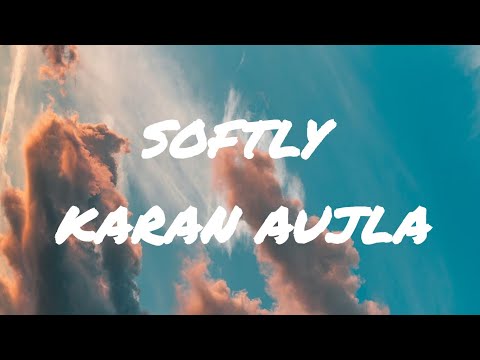 Softly Lyrics | Karan AUJLA | IKKY