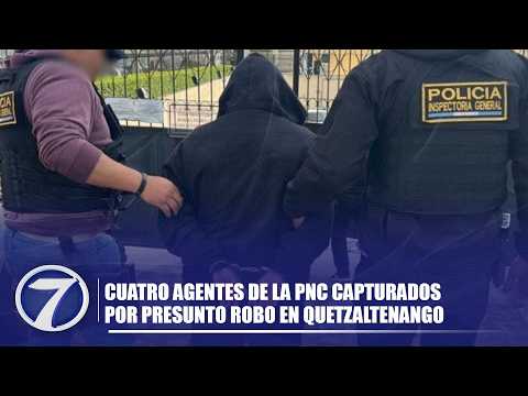 Cuatro agentes de la PNC capturados por presunto robo en Quetzaltenango