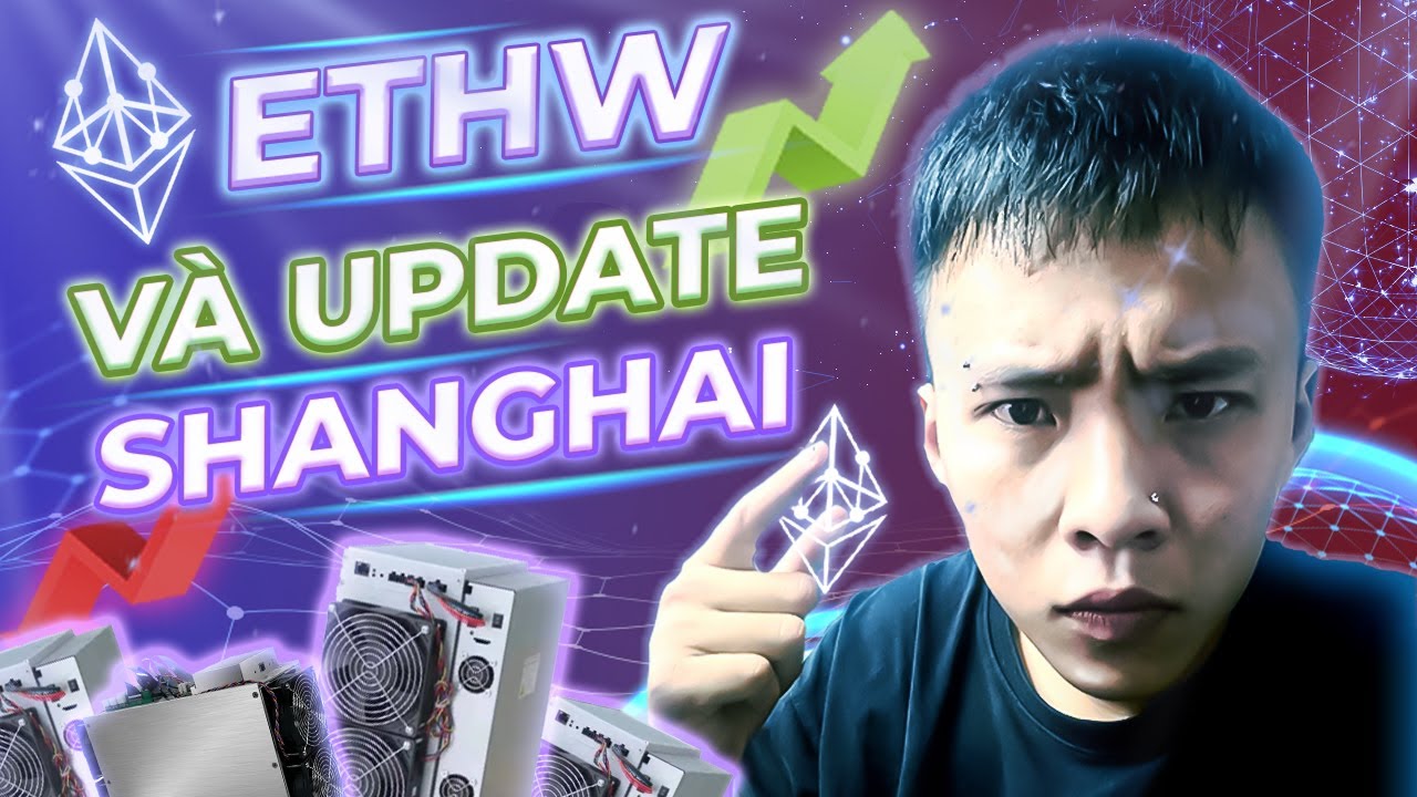 ETHW - EthereumPoW là gì? Phân tích về ETHW và Shanghai Upgrade của Ethereum