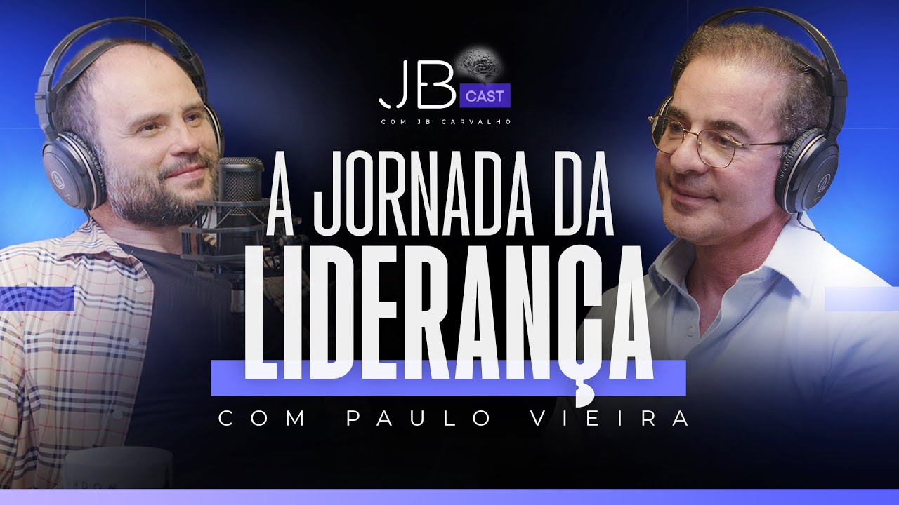 A Jornada da Liderança - Paulo Vieira - JBCast - #05