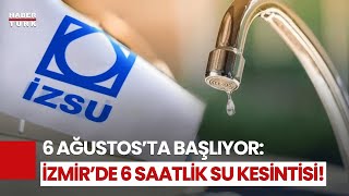 İzmir’de 6 Saatlik Su Kesintisi! Hangi İlçeler Etkilenecek?