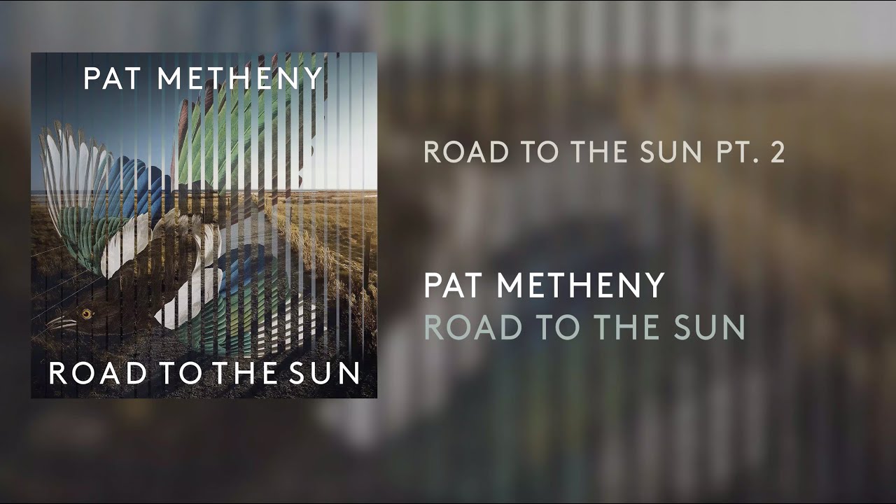 Pat Metheny - Road To The Sun Pt. 2 (Official Audio)