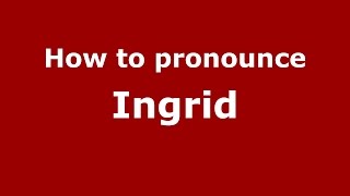 How to pronounce Ingrid