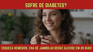 DIABETES? FORGET MEDICATION, JAMBOLÃO TEA REDUCES GLUCOSE IN 20 DAYS!