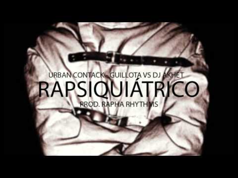 Urban Contack & Guillota vs Dj Akhet - Rapsiquiátrico (Prod. Rapha Rhythms)