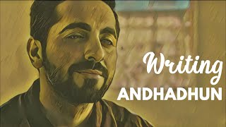 Writing Andhadhun video