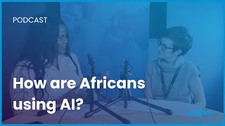 AI in Africa: How are Africans using AI to accelerate development?