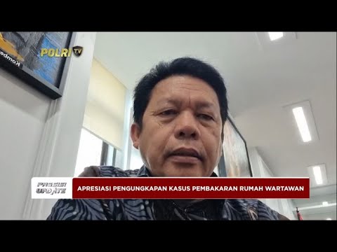 PRESISI UPDATE : APRESIASI PENGUNGKAPAN KASUS PEMBAKARAN RUMAH WARTAWAN 11/07/2024