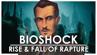 The Rise &amp; Fall Of Rapture | Bioshock Lore