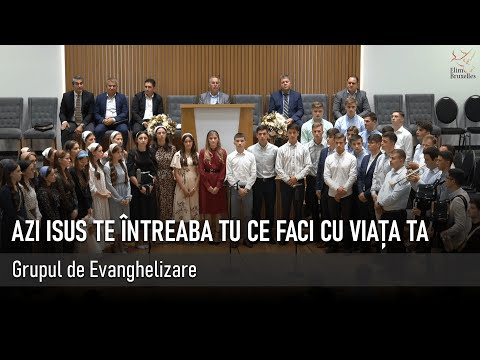 Azi Isus te întreabă tu ce faci cu viața ta - Grupul de Evanghelizare
