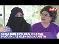 Kerja Jadi TKW Dan Dipaksa Pakai Hijab Oleh Majikannya Tangis Kehidupan Wanita ANTV Eps 36 FULL