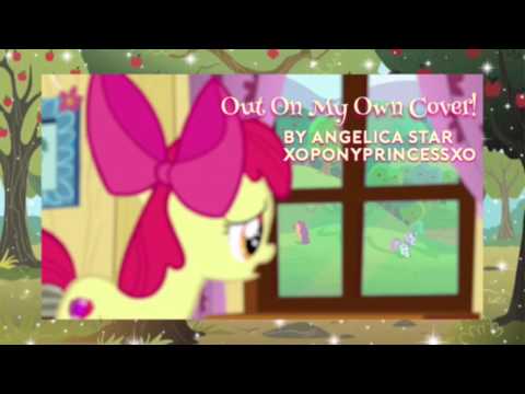 Out On My Own Cover By: Princess Fluttershy (Angelica Star) ♡