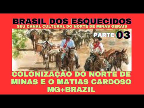 3° PARTE COLONIZAÇÃO DO NORTE DE MINAS GERAIS E OS BANDEIRANTES MATIAS CARDOSO MG+BRAZIL #historiabr