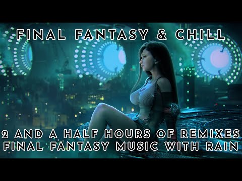 2 ½ Hours of Relaxing Final Fantasy Music (Chill Remix and Rain) - ASMR - Rain Part 2